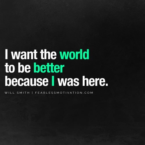 will smith quotes better because I was here