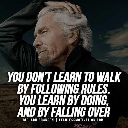 You don't learn to walk by following rules. You learn by doing, and by falling over