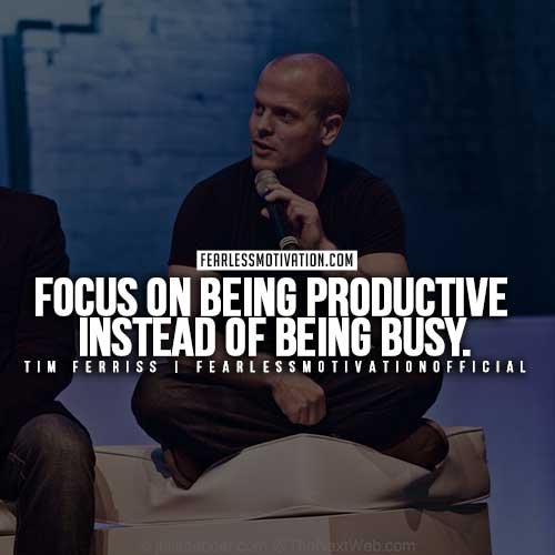 Tim-Ferris-Quotes - Focus on being productive