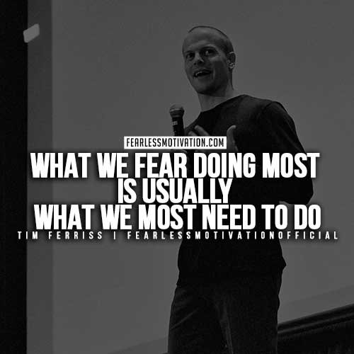Tim Ferriss Quotes: What we fear doing