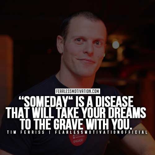 Tim-Ferris-Quotes - someday is a disease