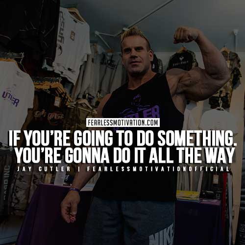 Jay Cutler Quotes - Do It All The Way