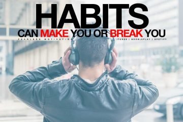 habits can make you or break you