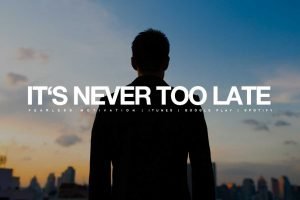 it's never too late no regrets