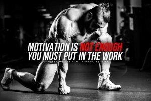 MOTIVATION IS NOT ENOUGH