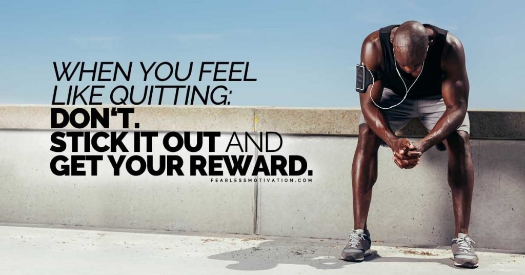 when you feel like quitting