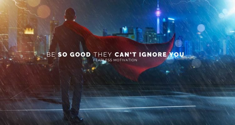 be so good they can't ignore you