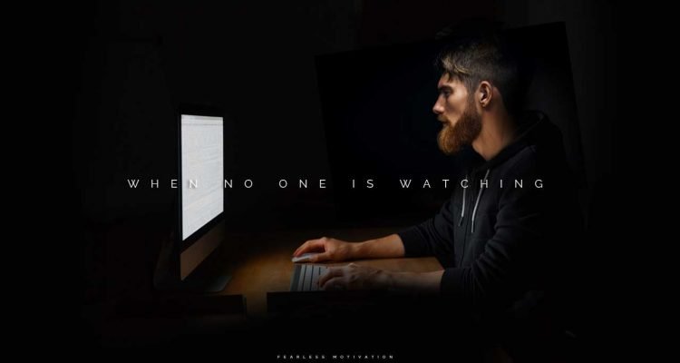 when no one is watching