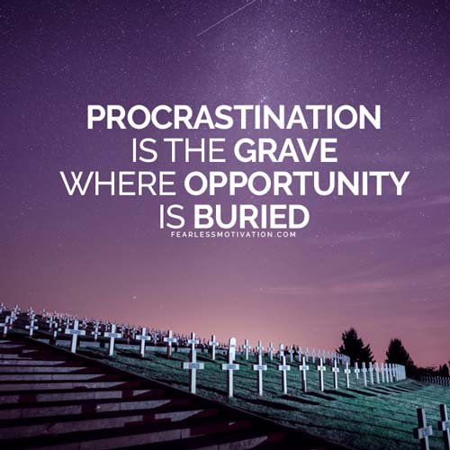 3 Steps to Overcoming Procrastination Procrastination is the grave in which opportunity is buried.