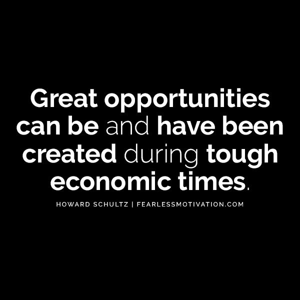 Howard Schultz Self Belief Will Make You A Billionaire “Great opportunities can be and have been created during tough economic times.” Howard Schultz Quotes on Self Belief