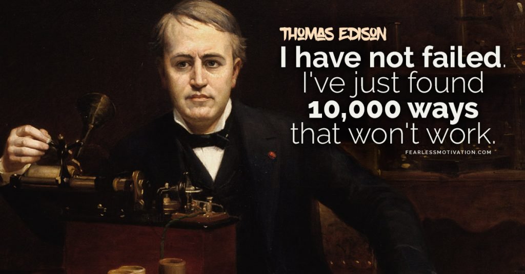 Psychologist Explains The Mindset You Need To Take Control Of Your Life I haven't failed I've just found 10,000 ways that don't work Thomas Edison quote fixed mindset growth mindset never give up perseverance inventor smart make money get rich entrepreneur electricity