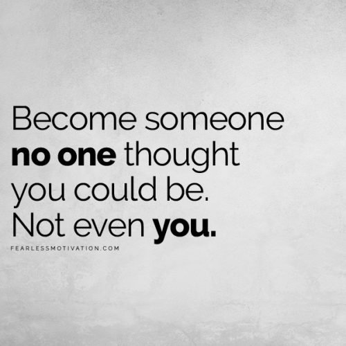 become someone nobody thought you could be