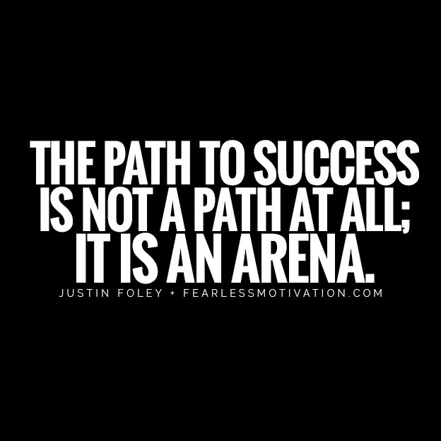 With A Beaten Mind & Broken Body, Can You Still Emerge Victorious? The path to success is not a path at all; it is an arena. backbone road Justin foley quote warrior soldier hunting fight fighter never give up fearless motivation