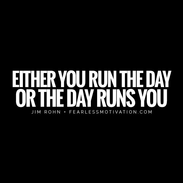 Change Your Life Completely: 4 Proven Ways to Success either you run the day or the day runs you Jim rohn quote business success proven ways entrepreneur