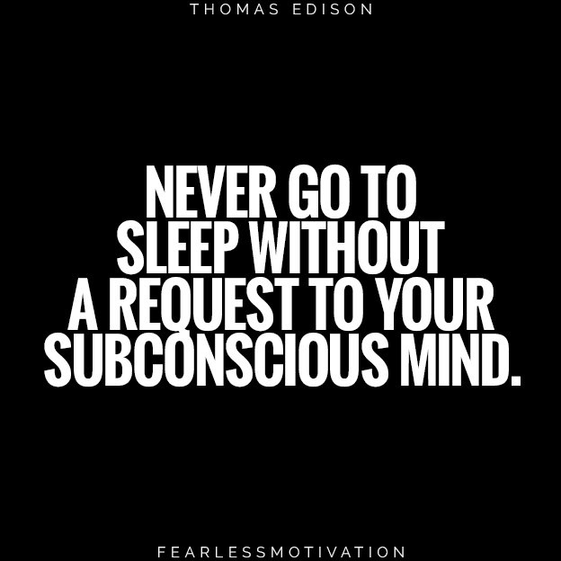 4 Guaranteed Ways to Answer Life’s Toughest Questions Never go to sleep without a request to your subconscious mind. Edison Thomas quote inventor law of attraction hypnosis hypnotist 