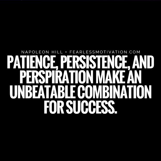 5 Tough Truths You Must Face If You Truly Want Success As the great Napoleon Hill said, “Patience, persistence, and perspiration make an unbeatable combination for success."