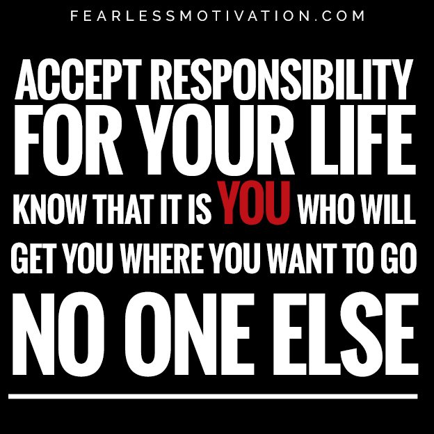 7 Fundamental Truths That Could Change Your Entire Life 7 Fundamental Truths That Will Change Your Entire Life ACCEPT RESPONSIBILITY FOR YOUR LIFE KNOW THAT IT IS YOU WHO WILL GET YOU WHERE YOU WANT TO GO NO ONE ELSE ownership quote quotes responsibility ownership integrity self reliance in charge boss entrepreneur life changing advice business make money life advice 