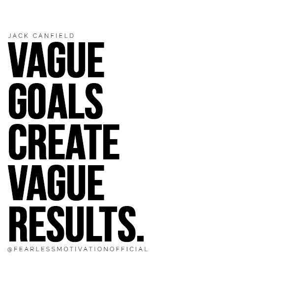 Vague goals create vague results. jack canfield success quote quotes Success Principles for Peak Performance chicken soup for the soul 7 Things You Have To Give Up If You Want To Be Successful