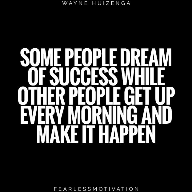 Defeat Laziness: 5 Ways to Take Action When You’re Not Motivated WAYNE HUIZENGA QUOTE MORNING INSPIRATION EARLY SLEEP TIRED ENERGY FIRST THING ALARM some people dream of success while other people get up every morning and make it happen