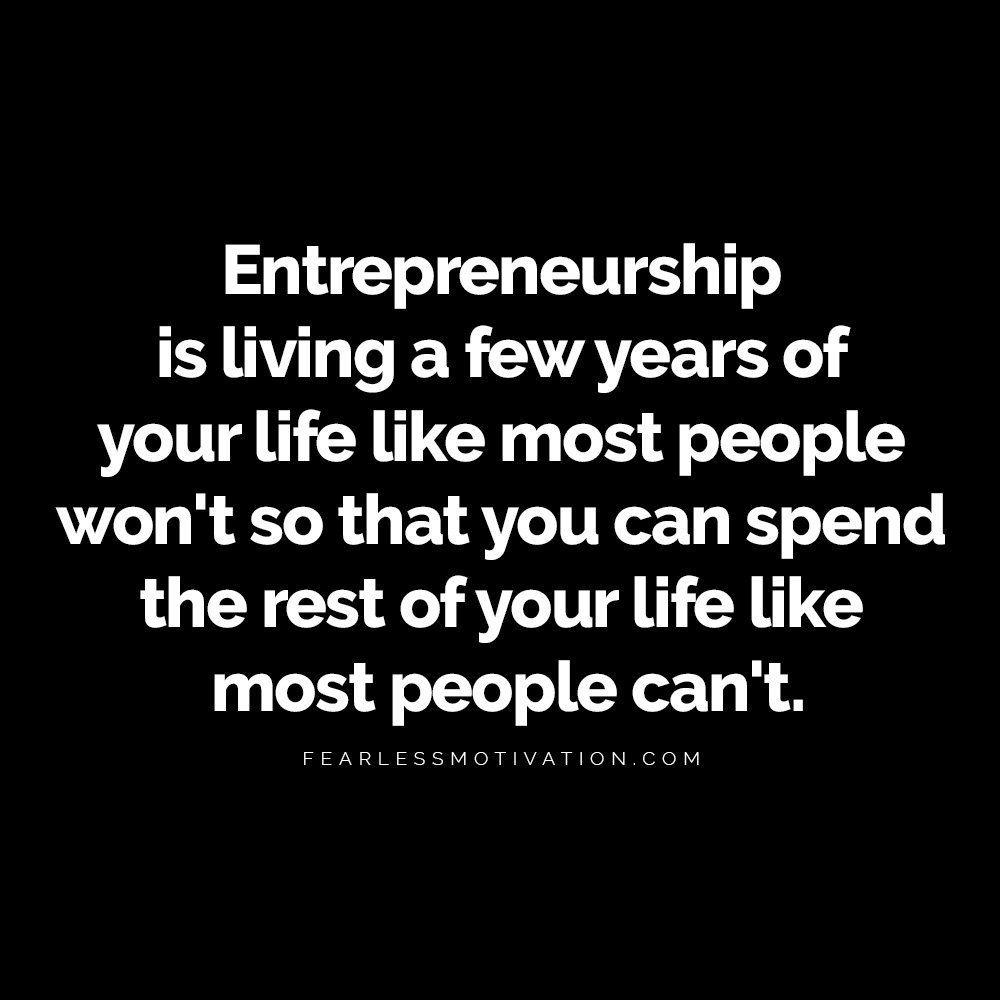 5 Proven Strategies To Become A More Successful Entrepreneur Entrepreneurship is living a few years of your life like most people won't so that you can spend the rest of your life like most people can't.