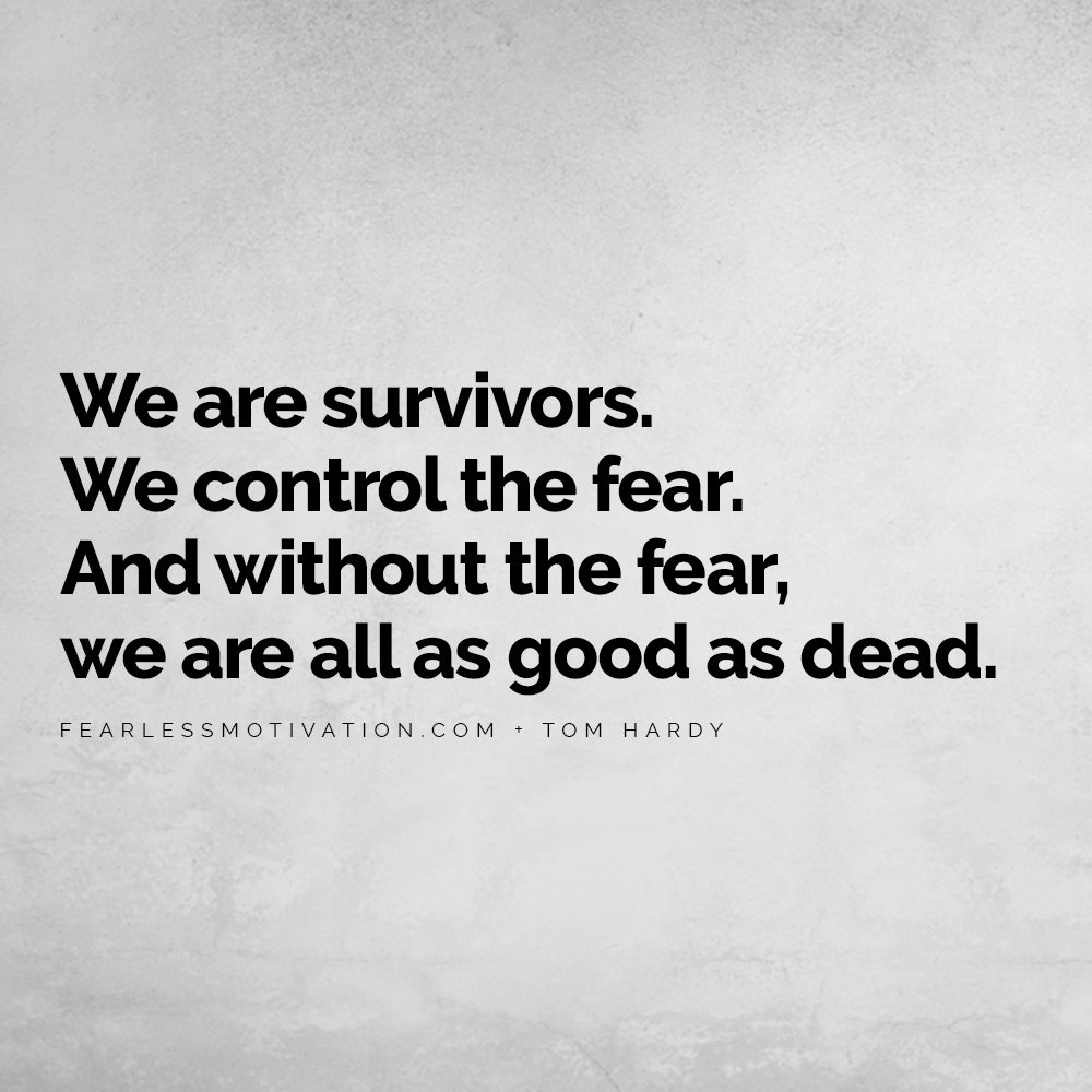 Tom Hardy Quotes That Will Help You Achieve Greatness in 2019 Venom Warrior Mad Max Quote QUOTES We are survivors. We control the fear. And without the fear, we are all as good as dead.
