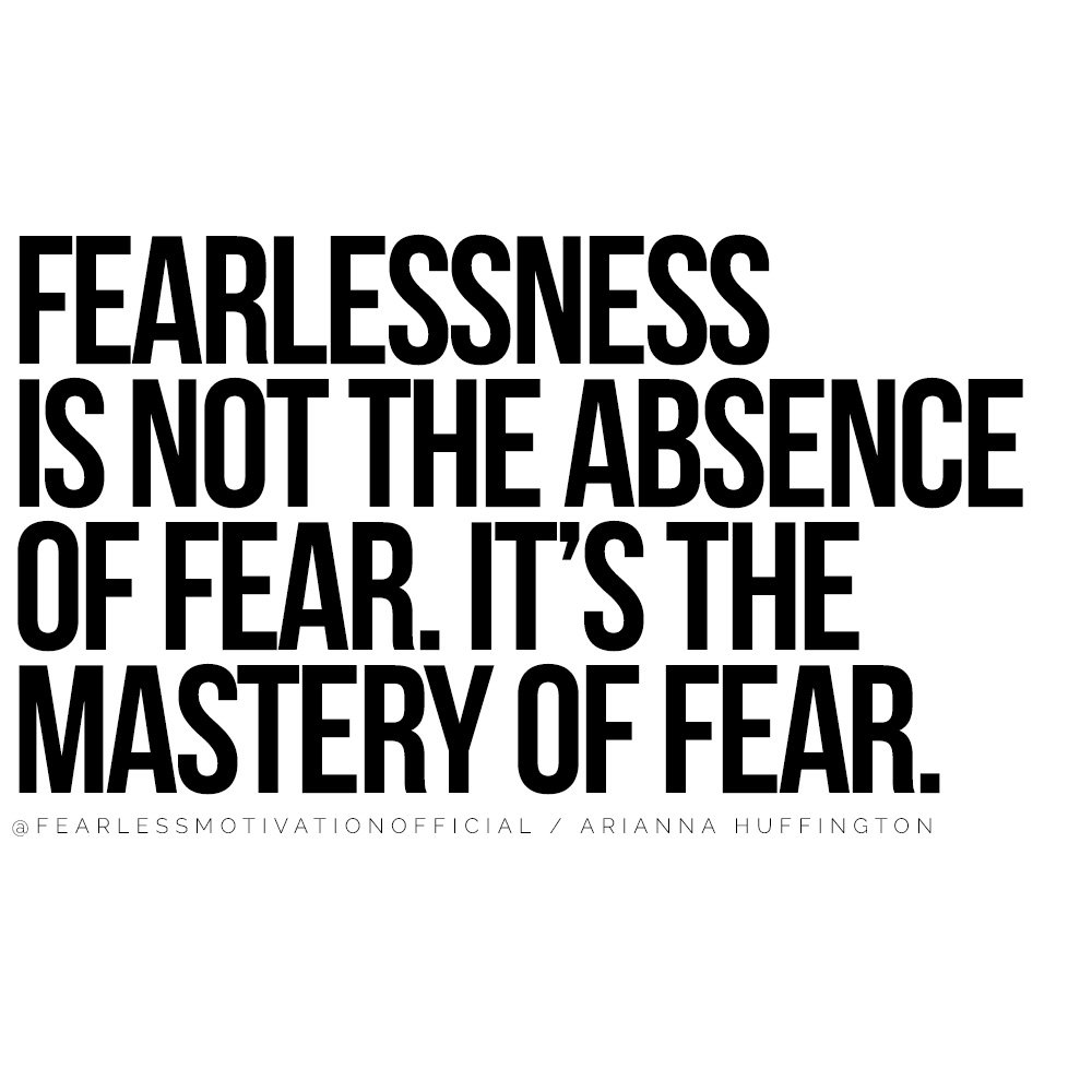 These Arianna Huffington Quotes Will Help You Push Past Fear Fearlessness is not the absence of fear. It’s the mastery of fear.