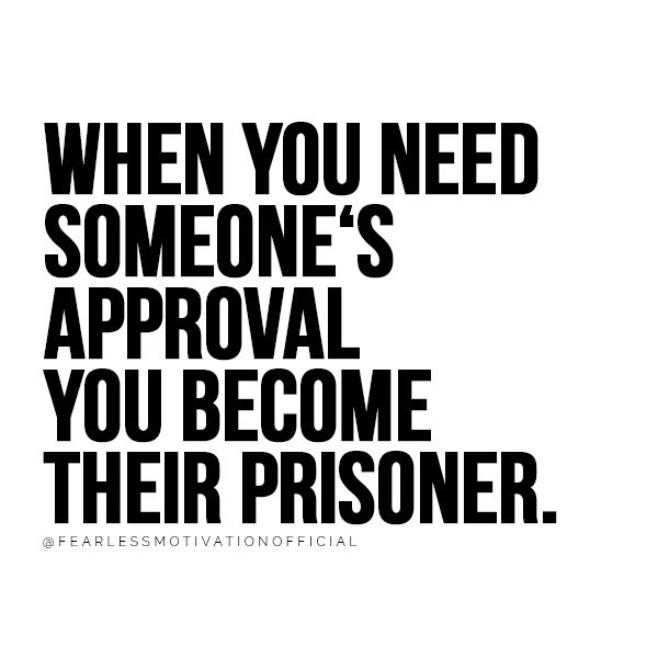 5 Lessons from 2018 That Will Change Your Life When you need someone‘s approval you become their prisoner. @FEARLESSMOTIVATIONOFFICIAL