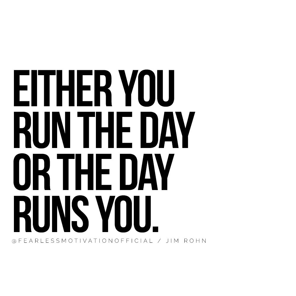 7 Insanely Easy Productivity Hacks That'll 10X Your Effectiveness EITHER YOU RUN THE DAY OR THE DAY RUNS YOU jim rohn quote