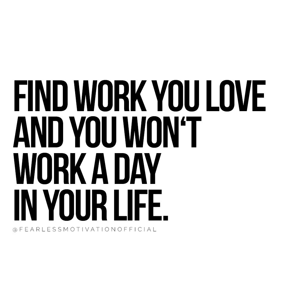 FIND WORK YOU LOVE AND YOU WON‘T WORK A DAY IN YOUR LIFE 7 Insanely Easy Productivity Hacks That'll 10X Your Effectiveness