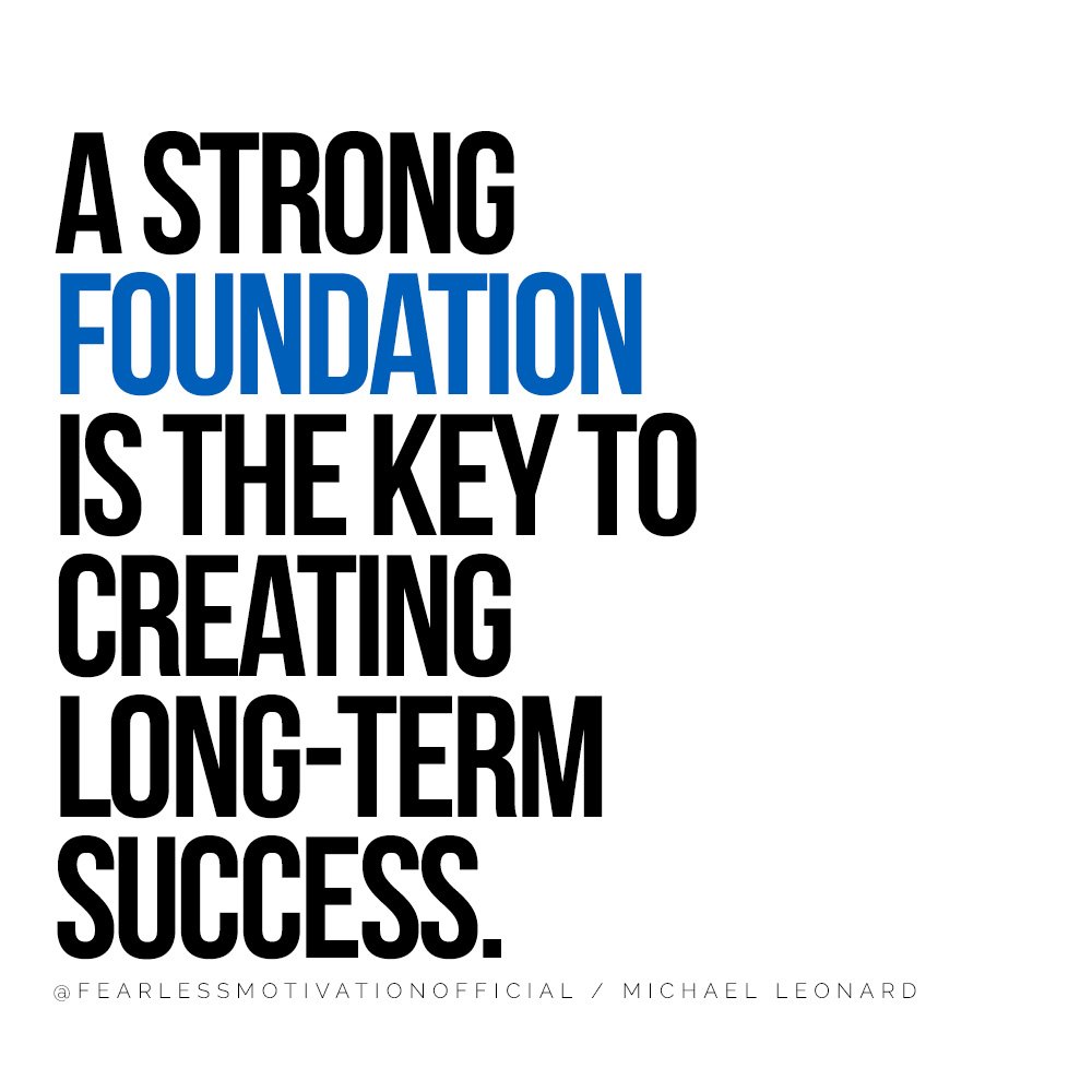 How to Create Lasting Success in Life and Business Michael Leonard Author Fearless Motivation Quote New England Patriots Tom Brady Sports NFL Consistent results habits wealth rich money target goals A strong foundation is the key to creating long-term success.