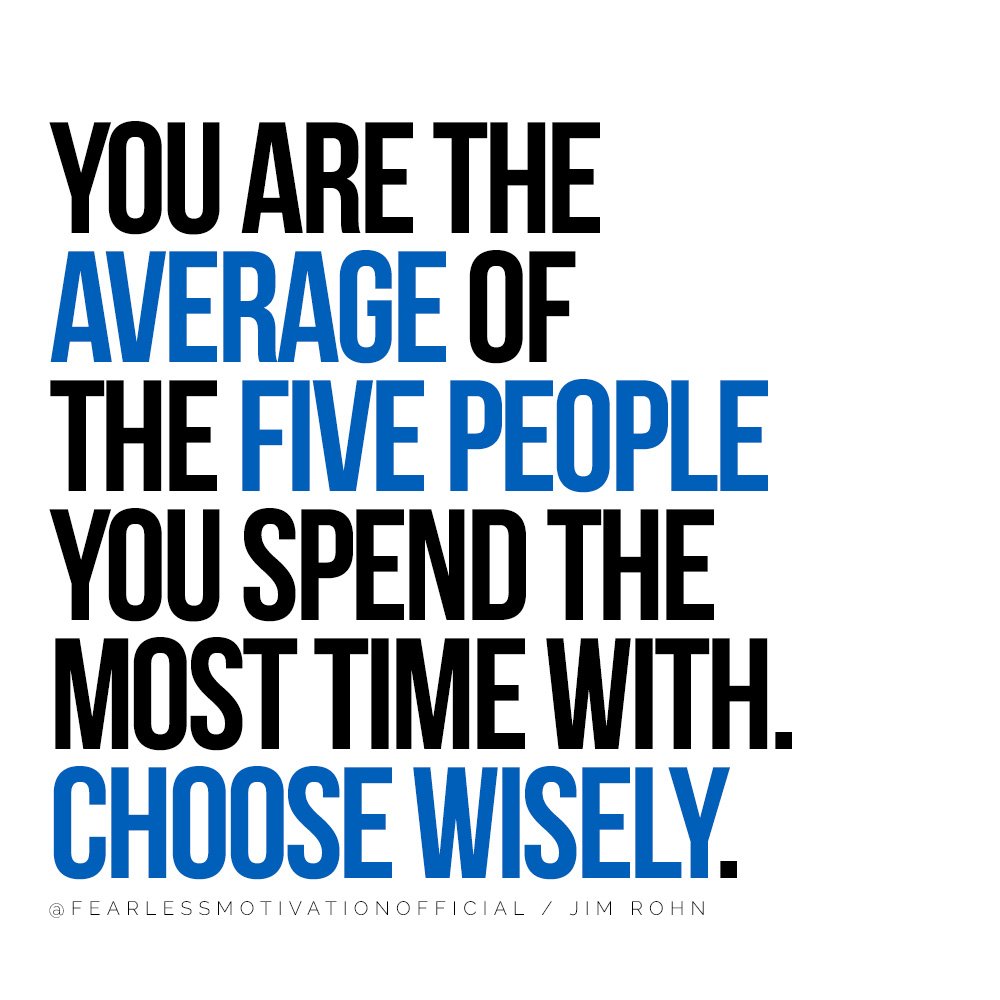How to Create Lasting Success in Life and Business You are the average of the five people you spend the most time with. Choose wisely. Tom Rohn Quote 