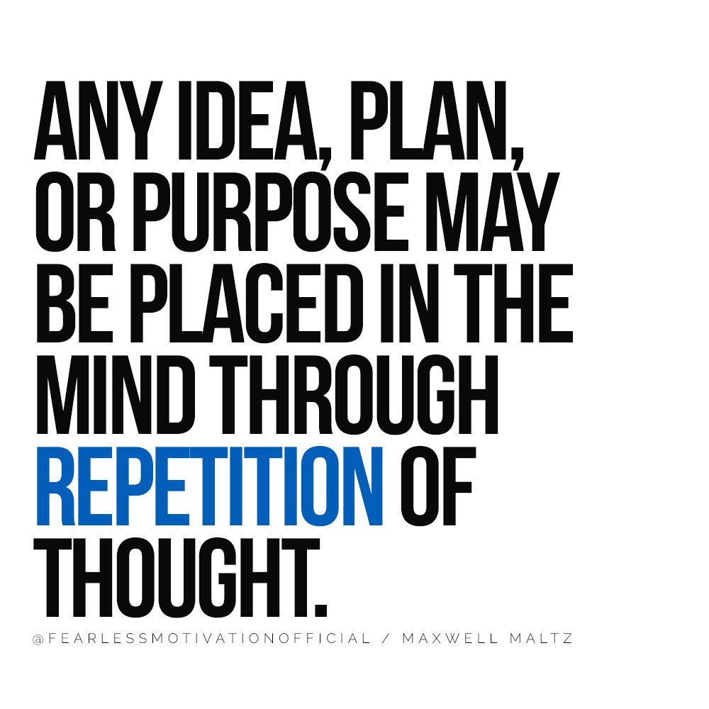 How to Harness Neuro Science to Change Your Life Any idea, plan, or purpose may be placed in the mind through repetition of thought.