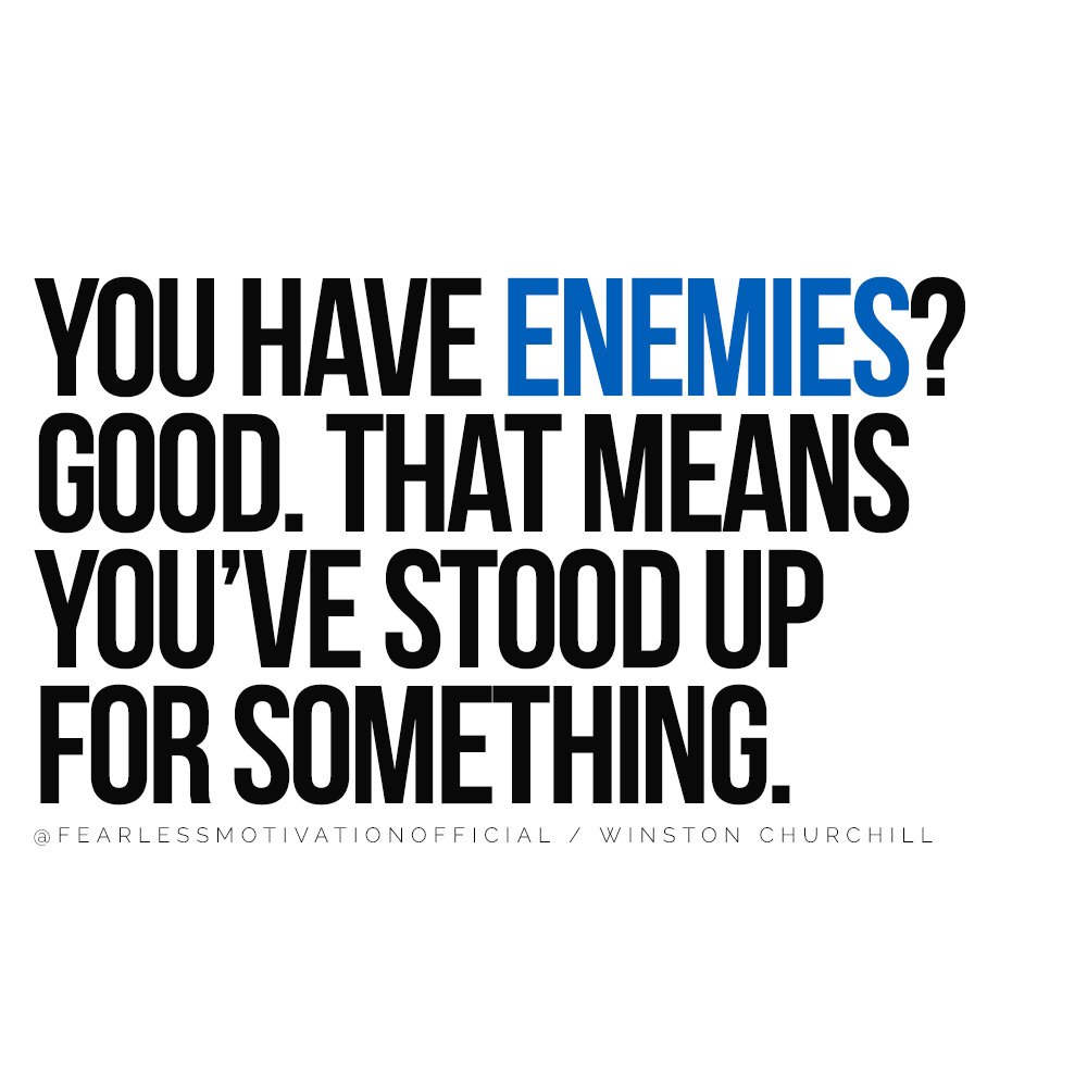 You have enemies? Good. That means you’ve stood up for something. Winston Churchill quote coaching 7 Key Lessons From A High Performance Coach To Unlock Your Potential