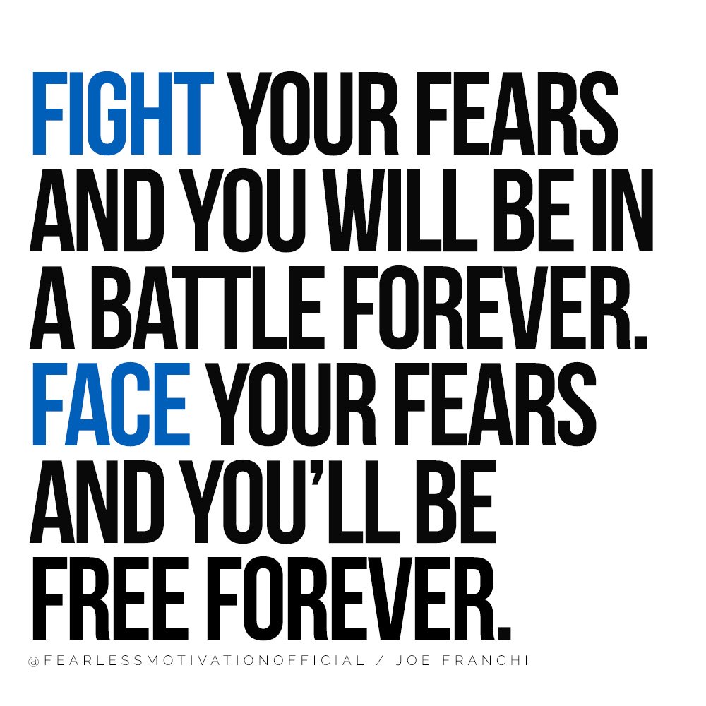 Fight your fears and you will be in a battle forever. Face your fears and you’ll be free forever quote 3 Steps to Overcome Your Fears and Achieve Your Dreams