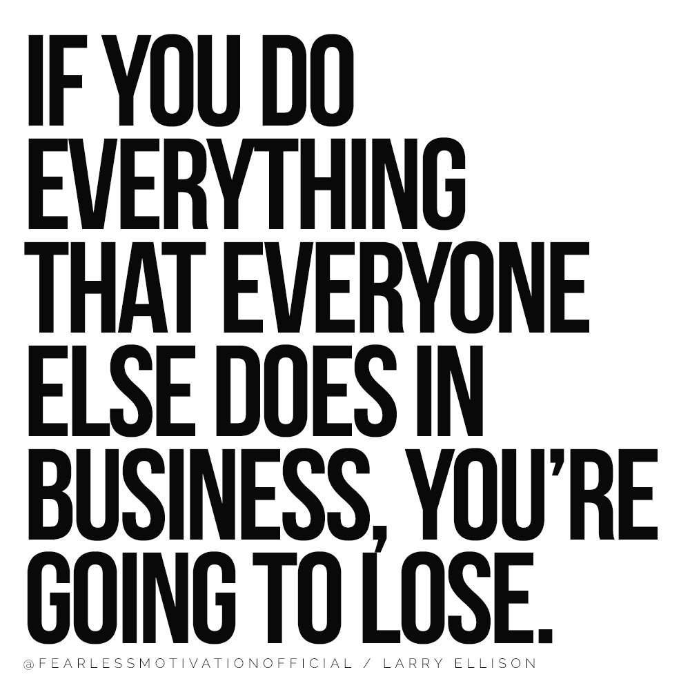 Larry Ellison Quotes If you do everything that everyone else does in business, you’re going to lose. If you do everything that everyone else does in business, you’re going to lose.