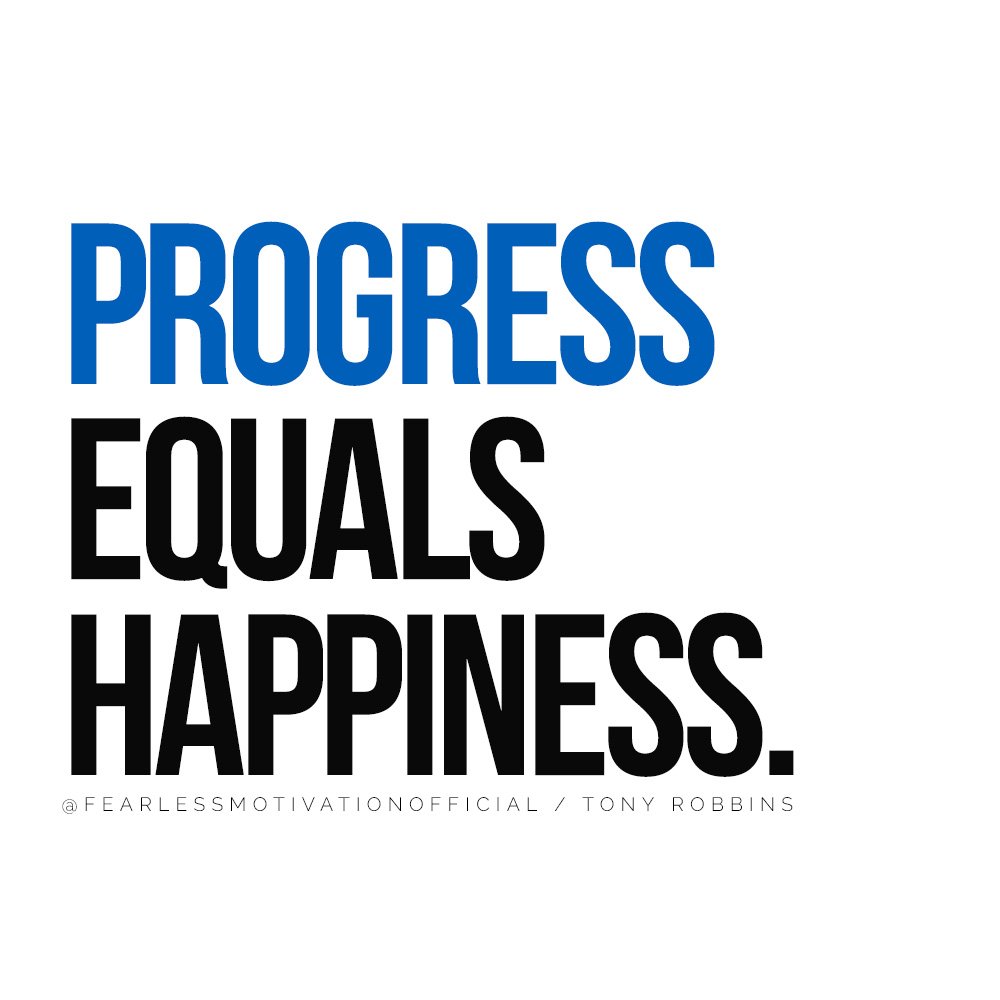 This Is The Real Reason Tony Robbins Has Changed So Many Lives Progress equals happiness. @FEARLESSMOTIVATIONOFFICIAL / TONY ROBBINS