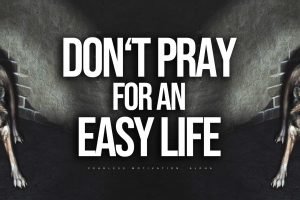 don't pray for an easy life