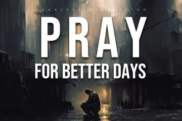 when you really open your eyes pray for better days