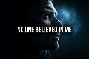 no one believed in me