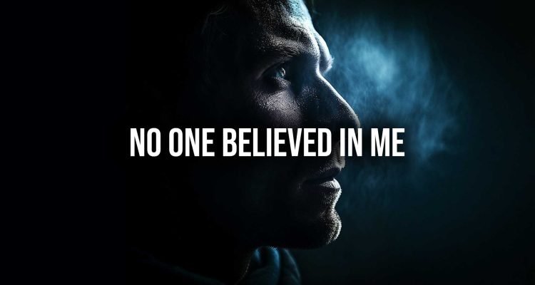 no one believed in me