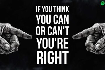 If you think you can or can’t You're right 