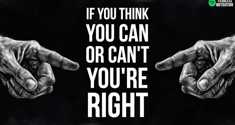 If you think you can or can’t You're right 
