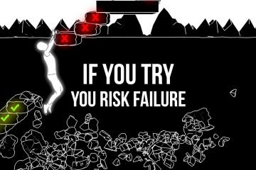 If you try you risk failure