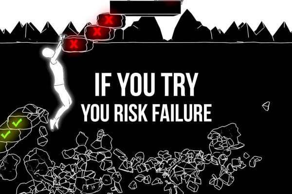 If you try you risk failure